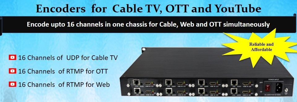 Encoder for cabletv, OTT, YouTube
